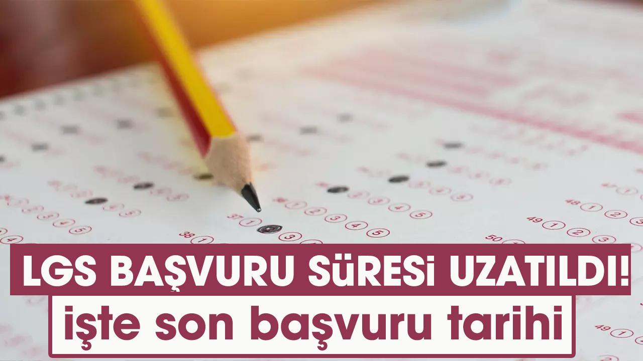 LGS başvuru süresi uzatıldı! LGS başvuruları ne zaman bitiyor?
