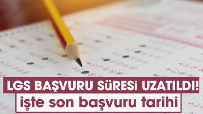 LGS başvuru süresi uzatıldı! LGS başvuruları ne zaman bitiyor?
