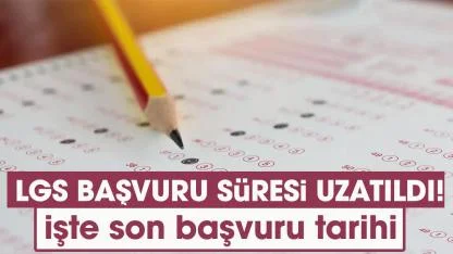 LGS başvuru süresi uzatıldı! LGS başvuruları ne zaman bitiyor?