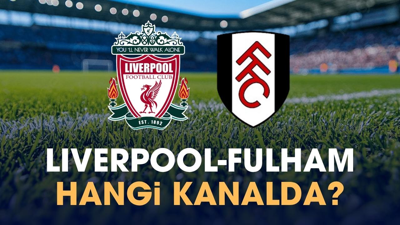 Liverpool Fulham hangi kanalda izlenir?