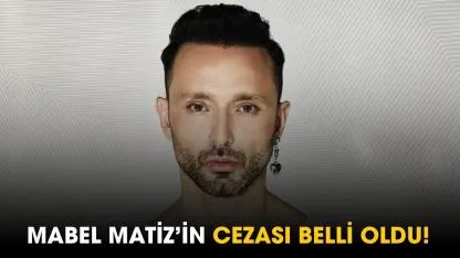 Mabel Matiz'in cezası belli oldu