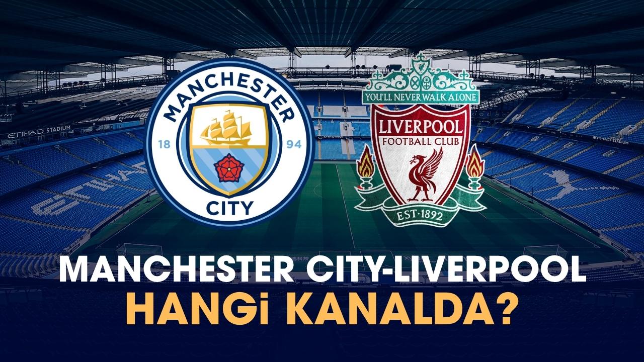 Manchester City Liverpool hangi kanalda izlenir?