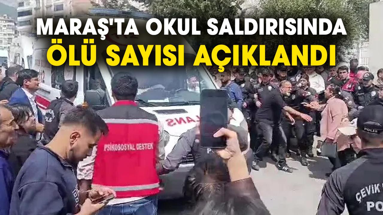 Maraş'ta okul saldırısında ölü sayısı açıklandı! Son dakika