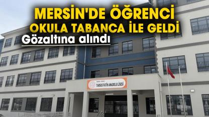 Mersin'de lisede silah alarmı: Öğrenci okula tabanca ile geldi