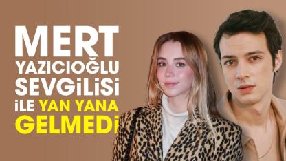 Mert Yazıcıoğlu, sevgilisi Zeynep Artukmaç ile yan yana gelmedi