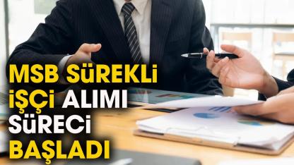 MSB sürekli işçi alımı ne zaman? MSB sürekli işçi temini başvuru ne zaman, şartlar neler?