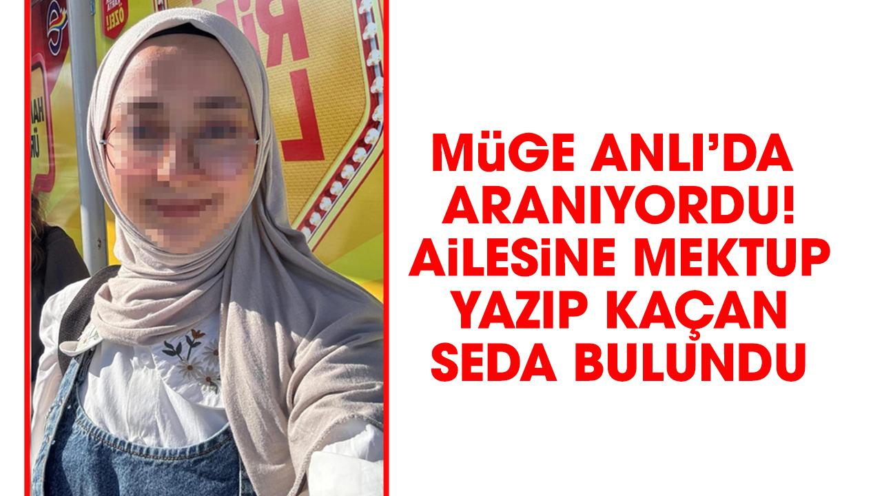 Müge Anlı'da aranan Seda bulundu mu? Mektup yazıp kaçmıştı