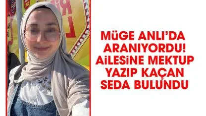 Müge Anlı'da aranan Seda bulundu mu? Mektup yazıp kaçmıştı