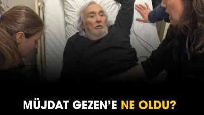 Müjdat Gezen'e ne oldu?