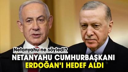 Netanyahu Cumhurbaşkanı Erdoğan'a ne dedi?