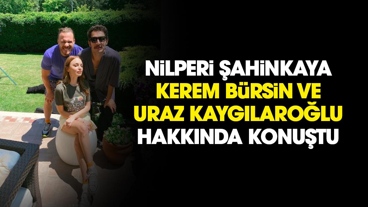 Nilperi Şahinkaya'dan Kerem Bürsin ve Uraz Kaygılaroğlu açıklaması