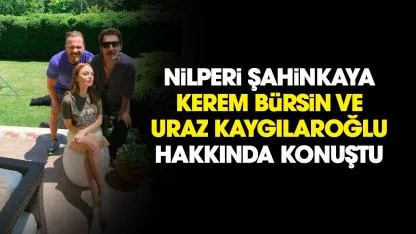 Nilperi Şahinkaya'dan Kerem Bürsin ve Uraz Kaygılaroğlu açıklaması