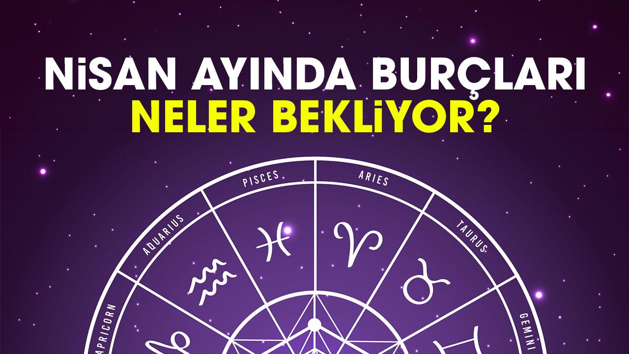 Nisan ayında burçları neler bekliyor?