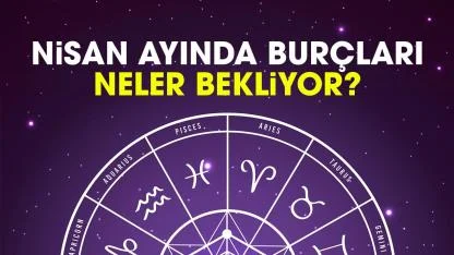 Nisan ayında burçları neler bekliyor?