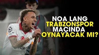 Noa Lang Trabzonspor maçında oynayacak mı?