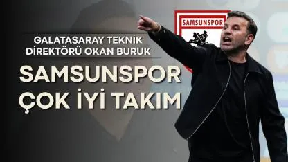 Okan Buruk: Samsunspor çok iyi takım