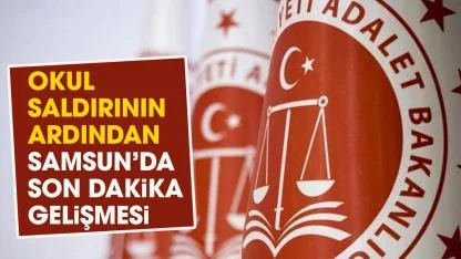 Okul saldırısının ardından Samsun'da son dakika gelişmesi!
