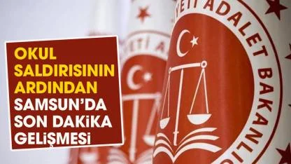 Okul saldırısının ardından Samsun'da son dakika gelişmesi!