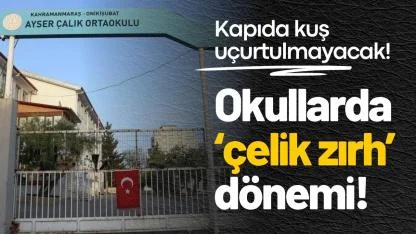 Okullarda ‘çelik zırh’ dönemi!