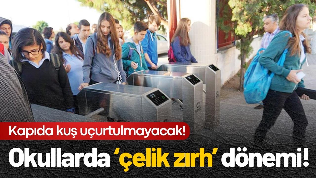 Okullarda ‘çelik zırh’ dönemi!