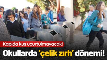 Okullarda ‘çelik zırh’ dönemi!