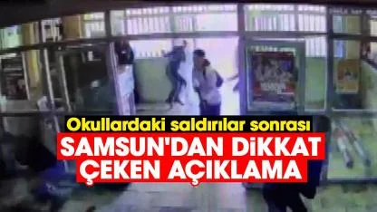 Okullardaki saldırılar sonrası Samsun'dan dikkat çeken açıklama