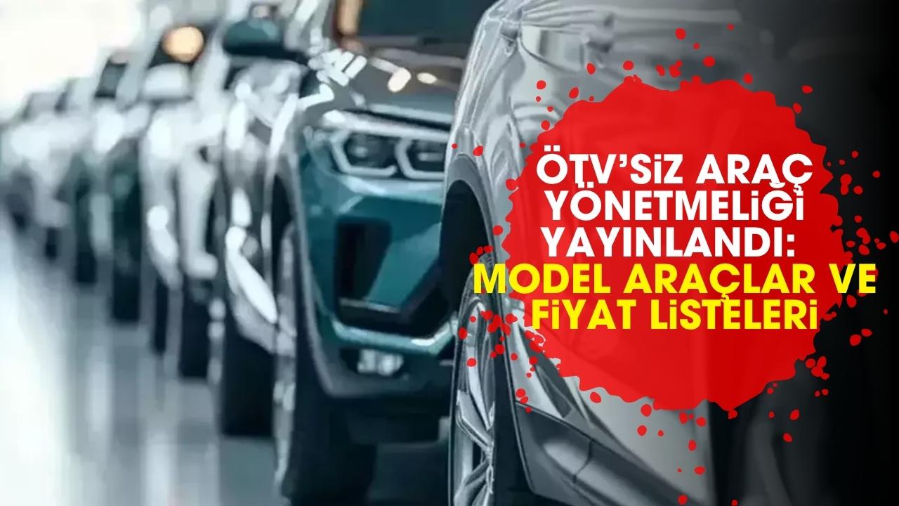 ÖTV’siz araç yönetmeliği yayınlandı: Model araçlar ve fiyat listeleri