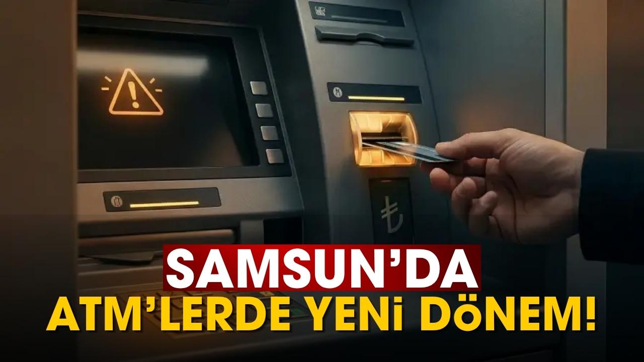 Samsun'da ATM'lerde yeni dönem