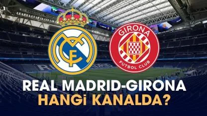 Real Madrid Girona hangi kanalda?