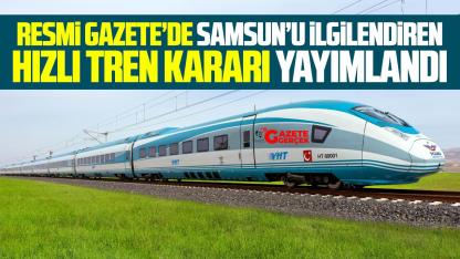 Resmi Gazete'de Çorum-Samsun Hızlı Tren hattıyla ilgili karar!