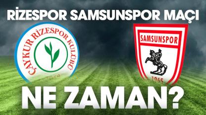 Rizespor Samsunspor maçı ne zaman, saat kaçta?