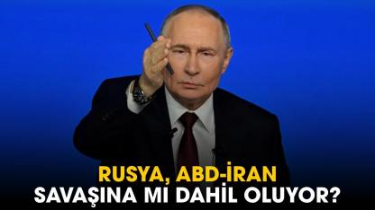 Rusya, ABD-İran savaşına mı dahil oluyor?