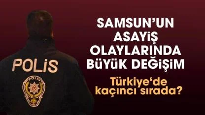 Samsun, asayiş olaylarının azalmasında Türkiye birincisi