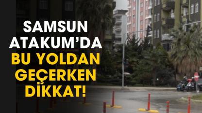 Samsun Atakum'da o yoldan geçenler dikkat kaza yapabilirsiniz