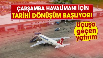 Samsun Çarşamba havalimanı için tarihi dönüşüm başlıyor! Dev proje yolda