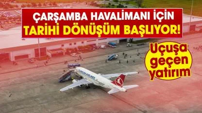 Samsun Çarşamba havalimanı için tarihi dönüşüm başlıyor! Dev proje yolda