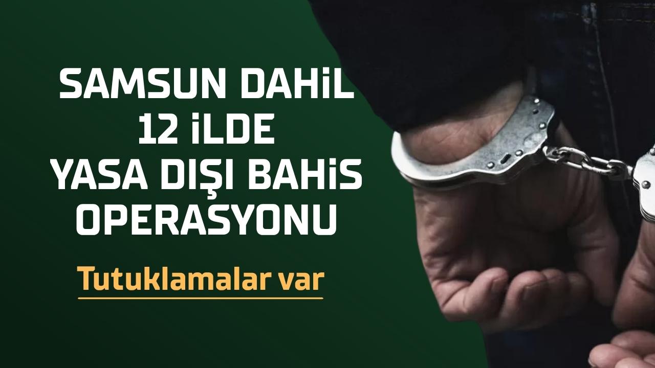 Samsun dahil 12 ilde yasa dışı bahis operasyonu: 26 zanlı tutuklandı