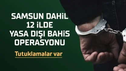 Samsun dahil 12 ilde yasa dışı bahis operasyonu: 26 zanlı tutuklandı