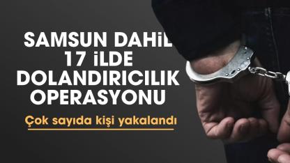 Samsun dahil 17 ilde dolandırıcılık operasyonu: 180 kişi yakalandı