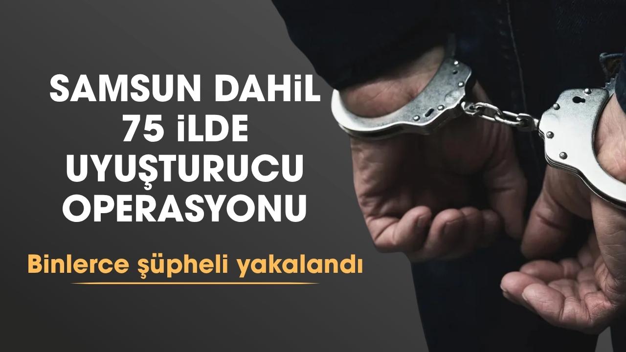Samsun dahil 75 ilde uyuşturucu operasyonu