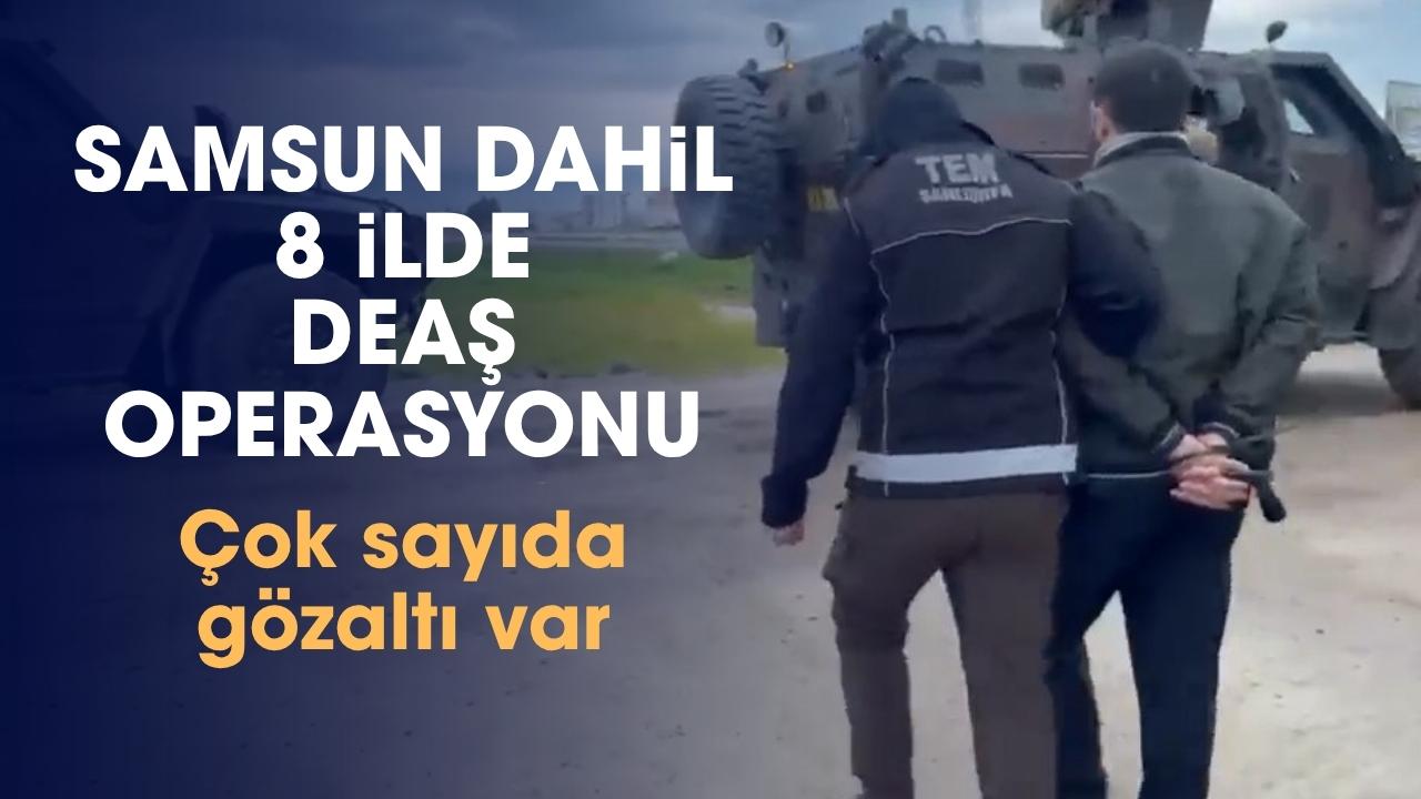 Samsun dahil 8 ilde DEAŞ operasyonu: 36 gözaltı