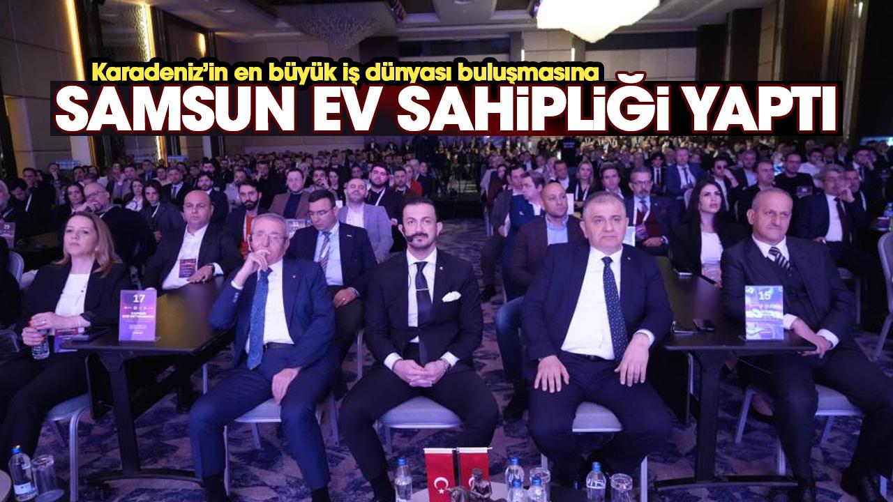 Samsun, Karadeniz’in en büyük iş dünyası buluşmasına ev sahipliği yaptı