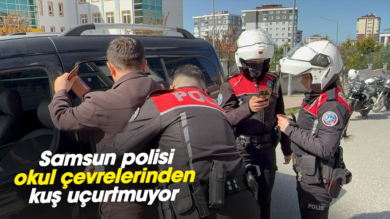 Samsun polisi okul çevrelerinden kuş uçurtmuyor