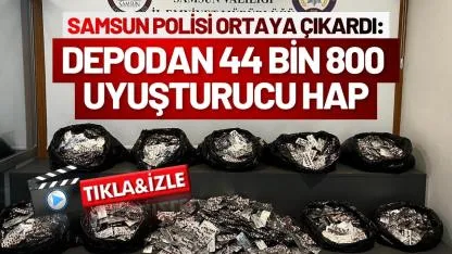 Samsun polisi ortaya çıkardı: Depodan 44 bin 800 uyuşturucu hap