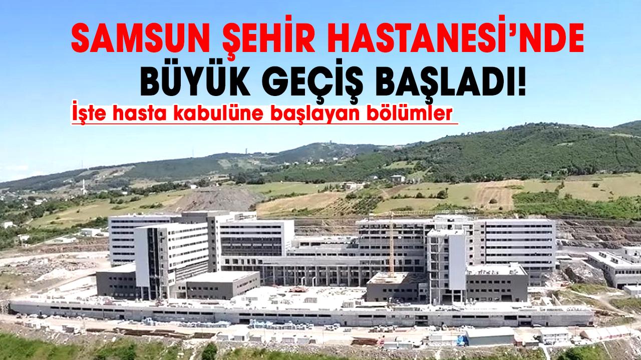 Samsun Şehir Hastanesi’nde taşıma süreci başladı! İşte hasta kabulüne başlayan bölümler