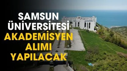 Samsun Üniversitesi 26 öğretim üyesi alımı yapacak