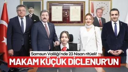 Samsun Valiliği’nde 23 Nisan ritüeli! Makam Küçük Diclenur’un