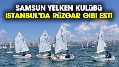 Samsun Yelken Kulübü İstabul'da rüzgar gibi esti