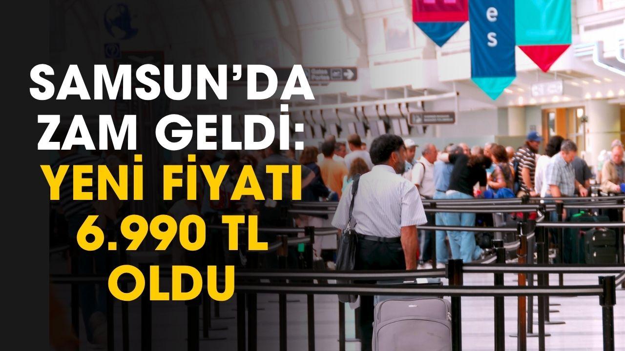 Samsun'a kötü haber zam geldi: yeni fiyatı 6.990 TL oldu