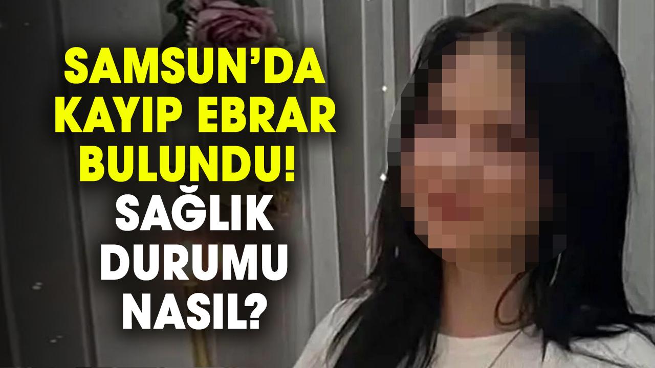 Samsun'da 17 yaşındaki Ebrar Aybüke Aytan bulundu! Sağlık durumu nasıl?